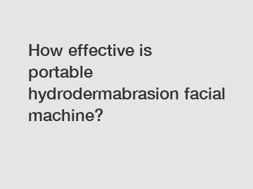 How effective is portable hydrodermabrasion facial machine?