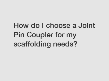 How do I choose a Joint Pin Coupler for my scaffolding needs?
