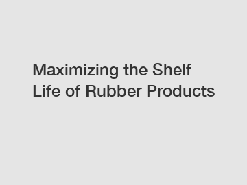 Maximizing the Shelf Life of Rubber Products