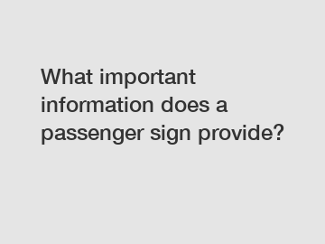 What important information does a passenger sign provide?