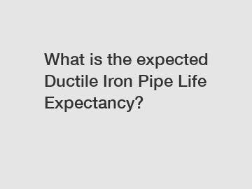 What is the expected Ductile Iron Pipe Life Expectancy?