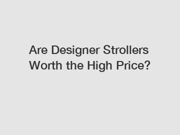 Are Designer Strollers Worth the High Price?