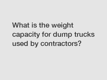 What is the weight capacity for dump trucks used by contractors?