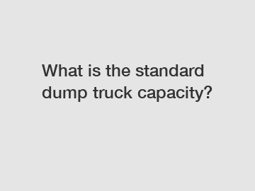 What is the standard dump truck capacity?