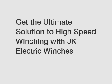 Get the Ultimate Solution to High Speed Winching with JK Electric Winches