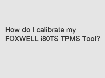 How do I calibrate my FOXWELL i80TS TPMS Tool?