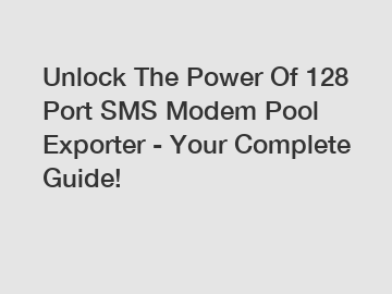 Unlock The Power Of 128 Port SMS Modem Pool Exporter - Your Complete Guide!