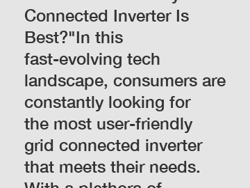 Which User-Friendly Grid Connected Inverter Is Best?"In this fast-evolving tech landscape, consumers are constantly looking for the most user-friendly grid connected inverter that meets their needs. W