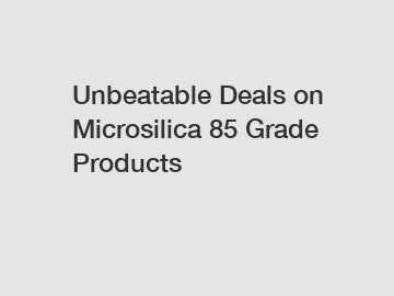 Unbeatable Deals on Microsilica 85 Grade Products