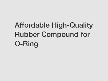 Affordable High-Quality Rubber Compound for O-Ring