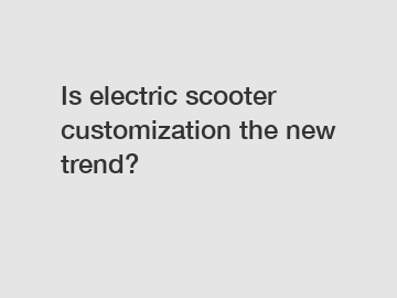 Is electric scooter customization the new trend?