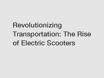 Revolutionizing Transportation: The Rise of Electric Scooters