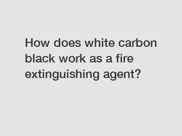 How does white carbon black work as a fire extinguishing agent?