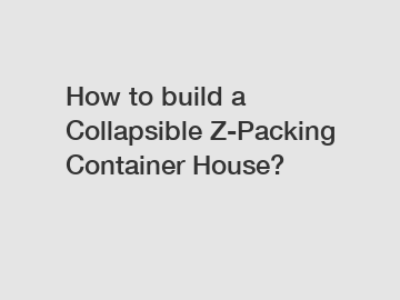 How to build a Collapsible Z-Packing Container House?