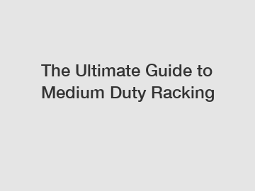 The Ultimate Guide to Medium Duty Racking