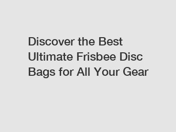 Discover the Best Ultimate Frisbee Disc Bags for All Your Gear