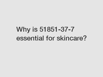 Why is 51851-37-7 essential for skincare?