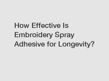 How Effective Is Embroidery Spray Adhesive for Longevity?