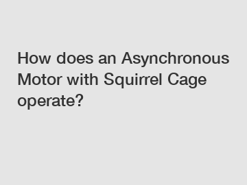 How does an Asynchronous Motor with Squirrel Cage operate?