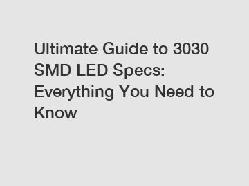 Ultimate Guide to 3030 SMD LED Specs: Everything You Need to Know
