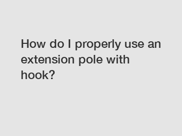 How do I properly use an extension pole with hook?