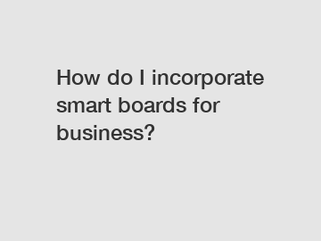 How do I incorporate smart boards for business?
