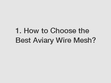 1. How to Choose the Best Aviary Wire Mesh?