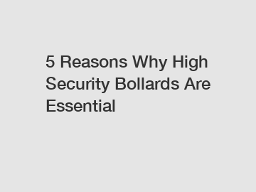 5 Reasons Why High Security Bollards Are Essential