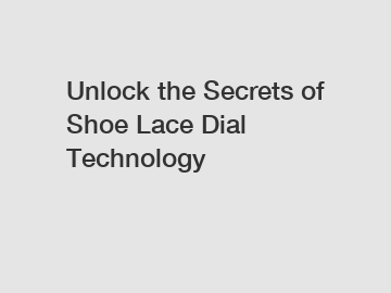 Unlock the Secrets of Shoe Lace Dial Technology
