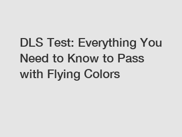 DLS Test: Everything You Need to Know to Pass with Flying Colors