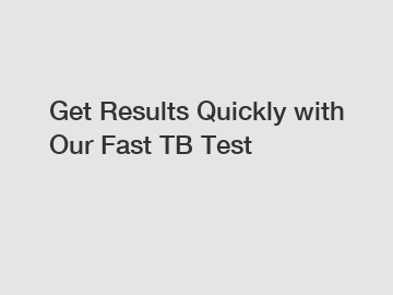 Get Results Quickly with Our Fast TB Test