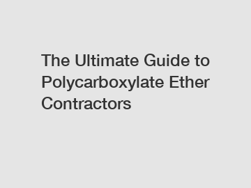 The Ultimate Guide to Polycarboxylate Ether Contractors