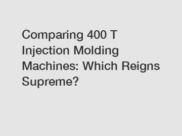 Comparing 400 T Injection Molding Machines: Which Reigns Supreme?