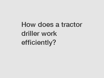 How does a tractor driller work efficiently?