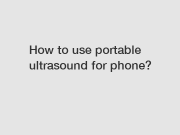 How to use portable ultrasound for phone?