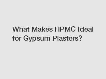 What Makes HPMC Ideal for Gypsum Plasters?