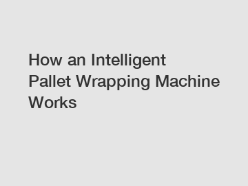 How an Intelligent Pallet Wrapping Machine Works