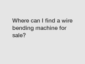 Where can I find a wire bending machine for sale?