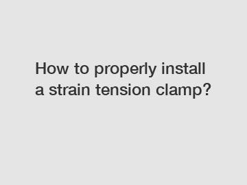 How to properly install a strain tension clamp?