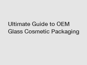 Ultimate Guide to OEM Glass Cosmetic Packaging