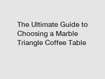 The Ultimate Guide to Choosing a Marble Triangle Coffee Table