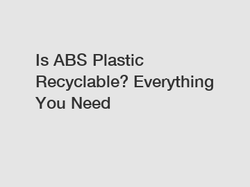 Is ABS Plastic Recyclable? Everything You Need