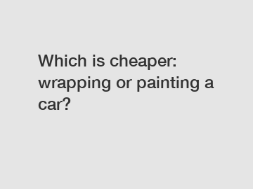 Which is cheaper: wrapping or painting a car?