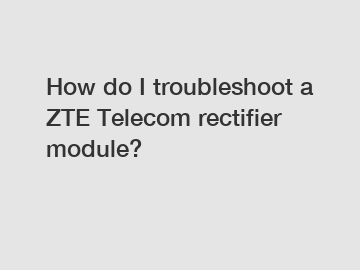 How do I troubleshoot a ZTE Telecom rectifier module?