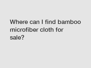 Where can I find bamboo microfiber cloth for sale?