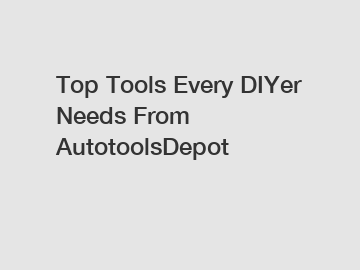 Top Tools Every DIYer Needs From AutotoolsDepot