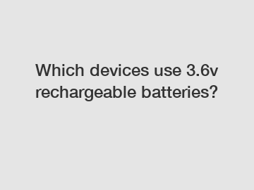 Which devices use 3.6v rechargeable batteries?