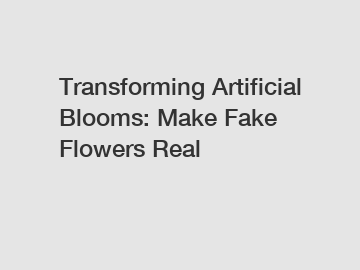 Transforming Artificial Blooms: Make Fake Flowers Real