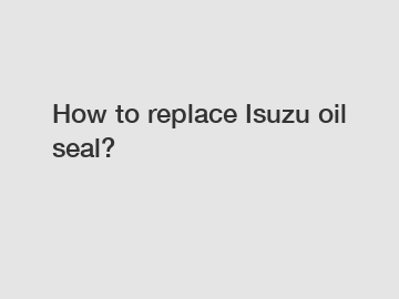 How to replace Isuzu oil seal?