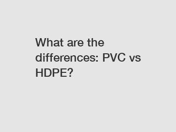 What are the differences: PVC vs HDPE?